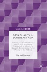 Data Quality In Southeast Asia Analysis Of Official Statistics And Their Institutional Framework As A Basis For Capacity Building And Policy Making In The Asean 1st Edition Manuel Stagars Auth