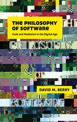 The Philosophy Of Software Code And Mediation In The Digital Age 1st Edition David M Berry Auth