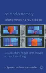 On Media Memory Collective Memory In A New Media Age 1st Edition Motti Neiger