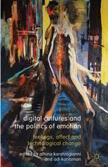Digital Cultures And The Politics Of Emotion Feelings Affect And Technological Change 1st Edition Athina Karatzogianni