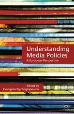 Understanding Media Policies A European Perspective 1st Edition Evangelia Psychogiopoulou Eds