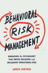 Behavioral Risk Management Managing The Psychology That Drives Decisions And Influences Operational Risk Hersh Shefrin Auth