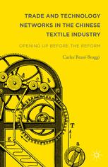 Trade And Technology Networks In The Chinese Textile Industry Opening Up Before The Reform 1st Edition Carles Bras Broggi Auth