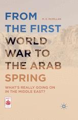 From The First World War To The Arab Spring Whats Really Going On In The Middle East 1st Edition M E Mcmillan Auth