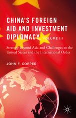 Chinas Foreign Aid And Investment Diplomacy Volume Iii Strategy Beyond Asia And Challenges To The United States And The International Order 1st Edition John F Copper Auth