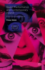 Queer Performance And Contemporary Ireland Dissent And Disorientation 1st Edition Fintan Walsh Auth