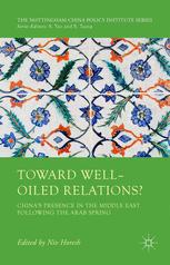 Toward Welloiled Relations Chinas Presence In The Middle East Following The Arab Spring 1st Edition Niv Horesh Eds