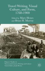 Travel Writing Visual Culture And Form 17601900 1st Edition Mary Henes
