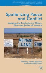 Spatializing Peace And Conflict Mapping The Production Of Places Sites And Scales Of Violence 1st Edition Annika Bjrkdahl