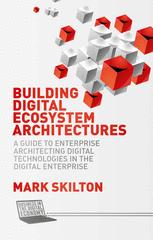Building Digital Ecosystem Architectures A Guide To Enterprise Architecting Digital Technologies In The Digital Enterprise Mark Skilton Auth