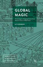 Global Magic Technologies Of Appropriation From Ancient Rome To Wall Street 1st Edition Alf Hornborg Auth
