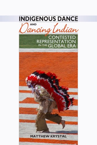 Indigenous Dance And Dancing Indian Contested Representation In The Global Era Matthew Krystal