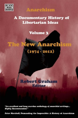 Anarchism A Documentary History Of Libertarian Ideas Volume Three The New Anarchism 19742013 Robert Graham