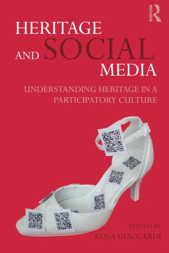 Heritage And Social Media Understanding Heritage In A Participatory Culture 1st Edition Elisa Giaccardi