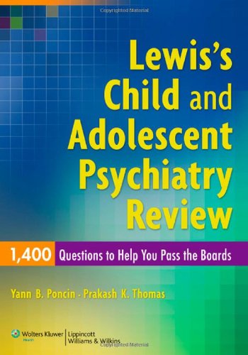 Lewiss Child And Adolescent Psychiatry Review 1400 Questions To Help You Pass The Boards 1st Edition Yann B Poncin