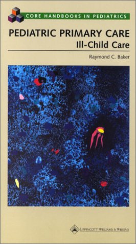 Pediatric Primary Care Illchild Care Raymond C Baker Md