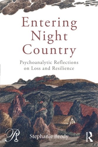 Entering Night Country Psychoanalytic Reflections On Loss And Resilience Stephanie Brody