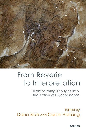 From Reverie To Interpretation Transforming Thought Into The Action Of Psychoanalysis Dana Blue