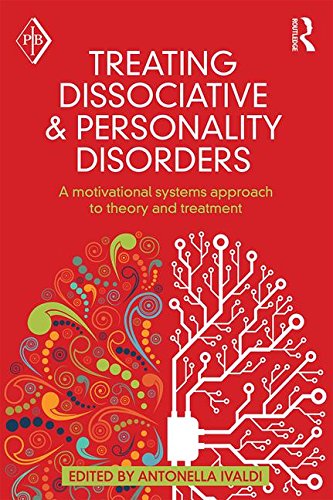 Treating Dissociative And Personality Disorders A Motivational Systems Approach To Theory And Treatment Antonella Ivaldi
