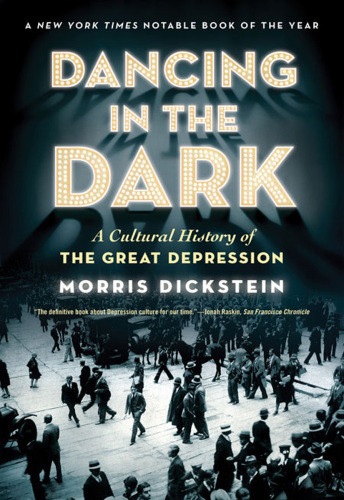 Dancing In The Dark A Cultural History Of The Great Depression Morris Dickstein