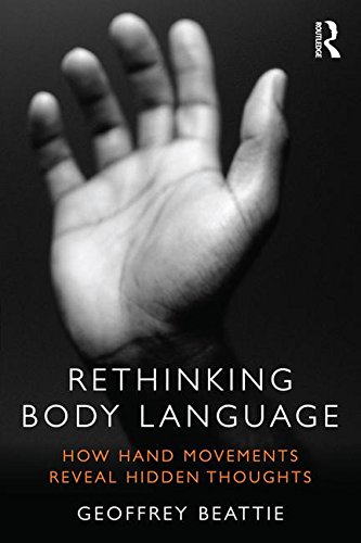 Rethinking Body Language How Hand Movements Reveal Hidden Thoughts Geoffrey Beattie