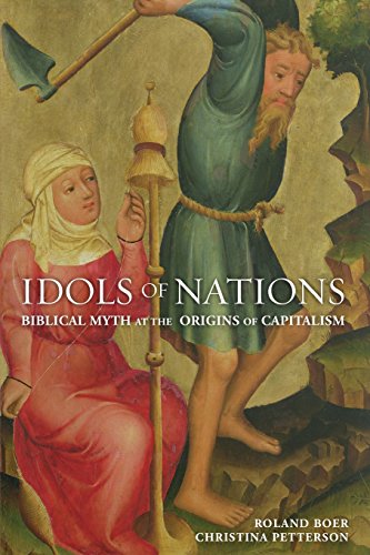 Idols Of Nations Biblical Myth At The Origins Of Capitalism Roland Boer