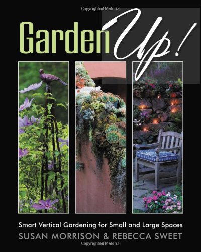 Garden Up Smart Vertical Gardening For Small And Large Spaces Susan Morrison