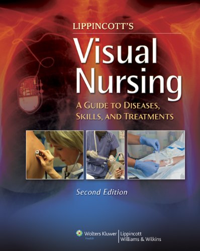 Lippincotts Visual Nursing A Guide To Diseases Skills And Treatments Second Lippincott