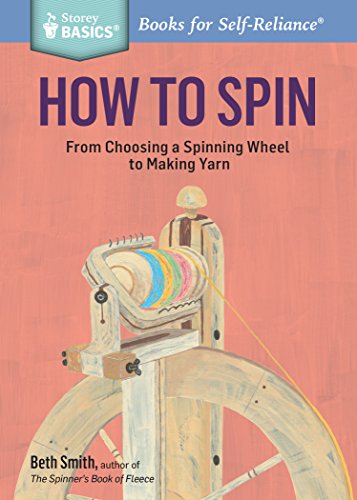 How To Spin From Choosing A Spinning Wheel To Making Yarn A Storey Basics Title Beth Smith
