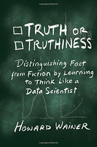 Truth Or Truthiness Distinguishing Fact From Fiction By Learning To Think Like A Data Scientist 1st Edition Howard Wainer