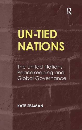 Untied Nations The United Nations Peacekeeping And Global Governance New Edition Kate Seaman