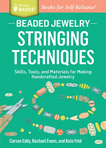 Beaded Jewelry Stringing Techniques Skills Tools And Materials For Making Handcrafted Jewelry A Storey Basics Title Carson Eddy