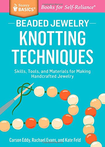 Beaded Jewelry Knotting Techniques Skills Tools And Materials For Making Handcrafted Jewelry A Storey Basics Title Carson Eddy
