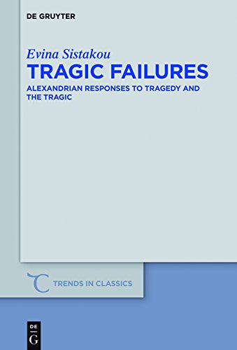 Tragic Failures Alexandrian Responses To Tragedy And The Tragic Evina Sistakou