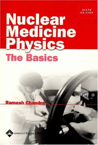 Nuclear Medicine Physics The Basics Nuclear Medicine Physics The Basics Sixth Ramesh Chandra Phd