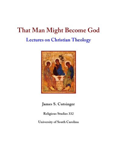 That Man Might Become God Lectures On Christian Theology James S Cutsinger