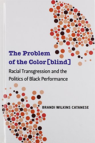 The Problem Of The Colorblind Racial Transgression And The Politics Of Black Performance Brandi Wilkins Catanese