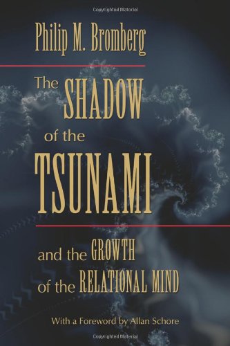 The Shadow Of The Tsunami And The Growth Of The Relational Mind Philip M Bromberg