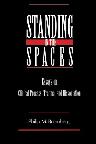 Standing In The Spaces Essays On Clinical Process Trauma And Dissociation Revised Ed Philip M Bromberg