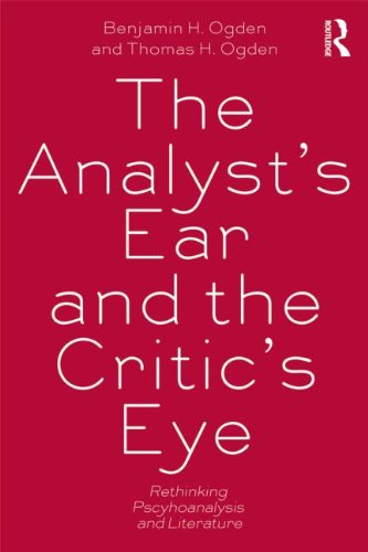 The Analysts Ear And The Critics Eye Rethinking Psychoanalysis And Literature 1st Edition Benjamin H Ogden