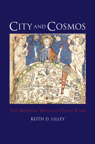 City And Cosmos The Medieval World In Urban Form Keith D Lilley