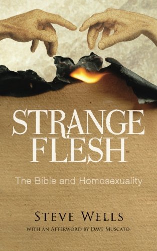 Strange Flesh The Bible And Homosexuality Steve Wells
