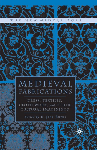 Medieval Fabrications Dress Textiles Clothwork And Other Cultural Imaginings E Jane Burns Ed