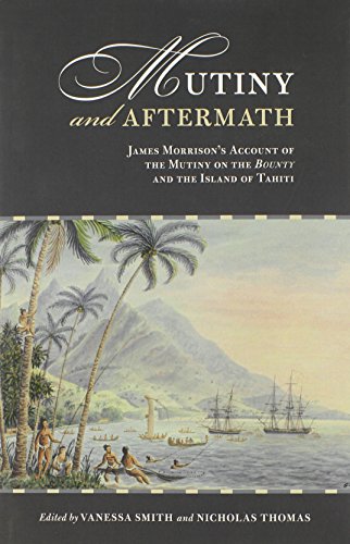 Mutiny And Aftermath James Morrisons Account Of The Mutiny On The Bounty And The Island Of Tahiti Vanessa Smith
