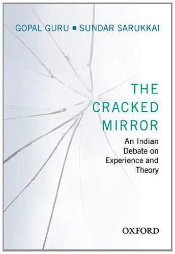 The Cracked Mirror An Indian Debate On Experience And Theory Gopal Guru