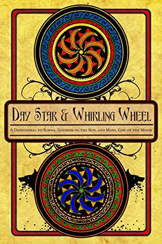 Day Star And Whirling Wheel Honoring The Sun And Moon In The Northern Tradition Galina Krasskova