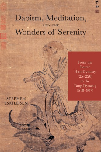 Daoism Meditation And The Wonders Of Serenity From The Latter Han Dynasty 25220 To The Tang Dynasty 618907 Stephen Eskildsen