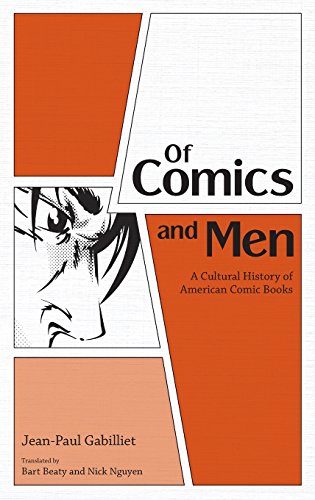 Of Comics And Men A Cultural History Of American Comic Books Jeanpaul Gabilliet