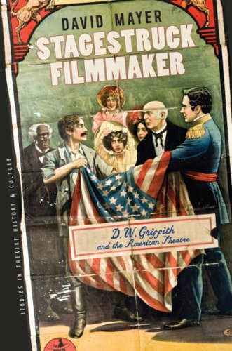 Stagestruck Filmmaker D W Griffith And The American Theatre 1st Edition David Mayer