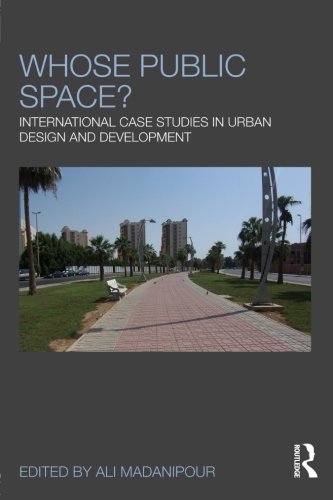 Whose Public Space International Case Studies In Urban Design And Development 1st Edition Ali Madanipour